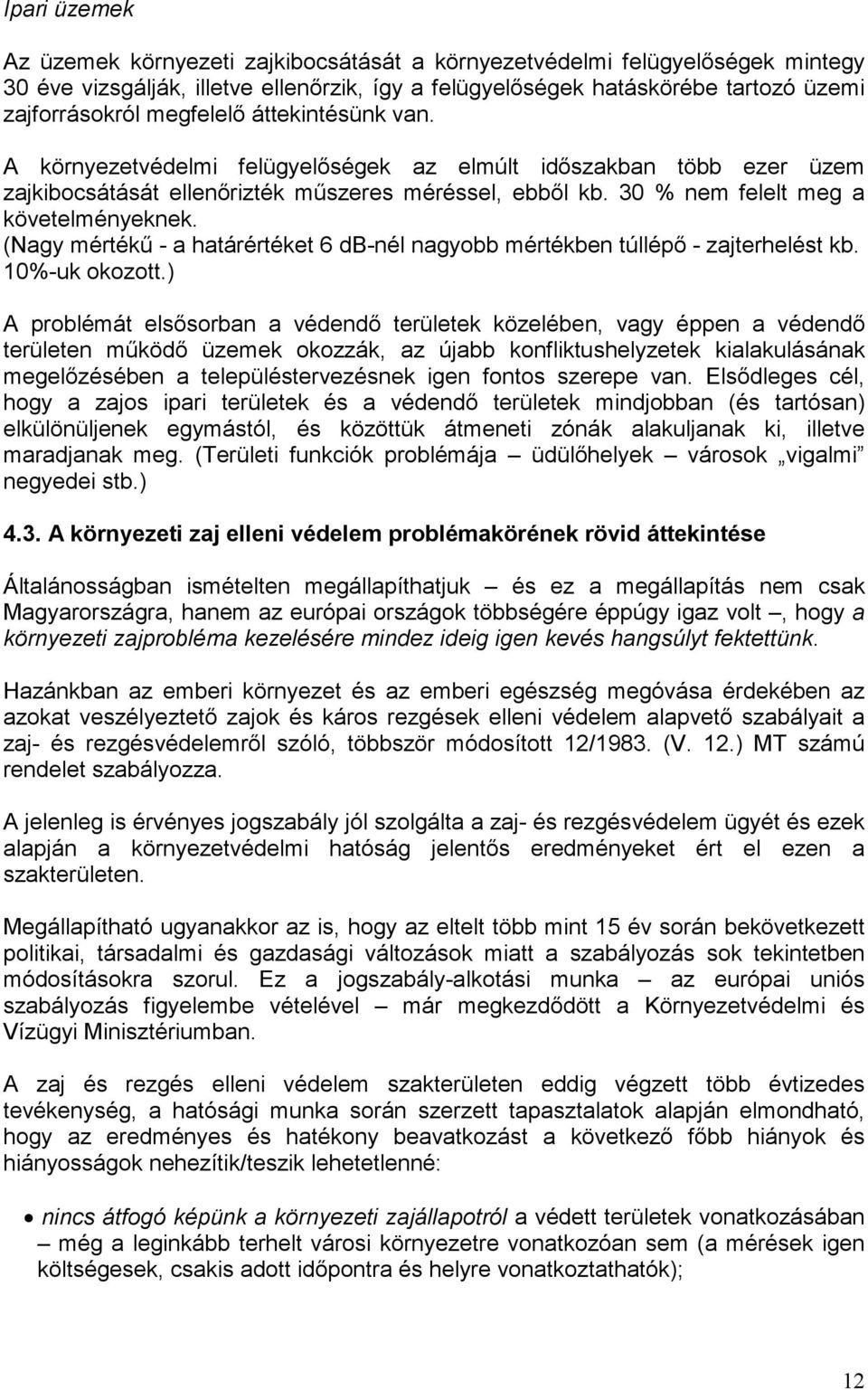 (Nagy mértékő - a határértéket 6 db-nél nagyobb mértékben túllépı - zajterhelést kb. 10%-uk okozott.