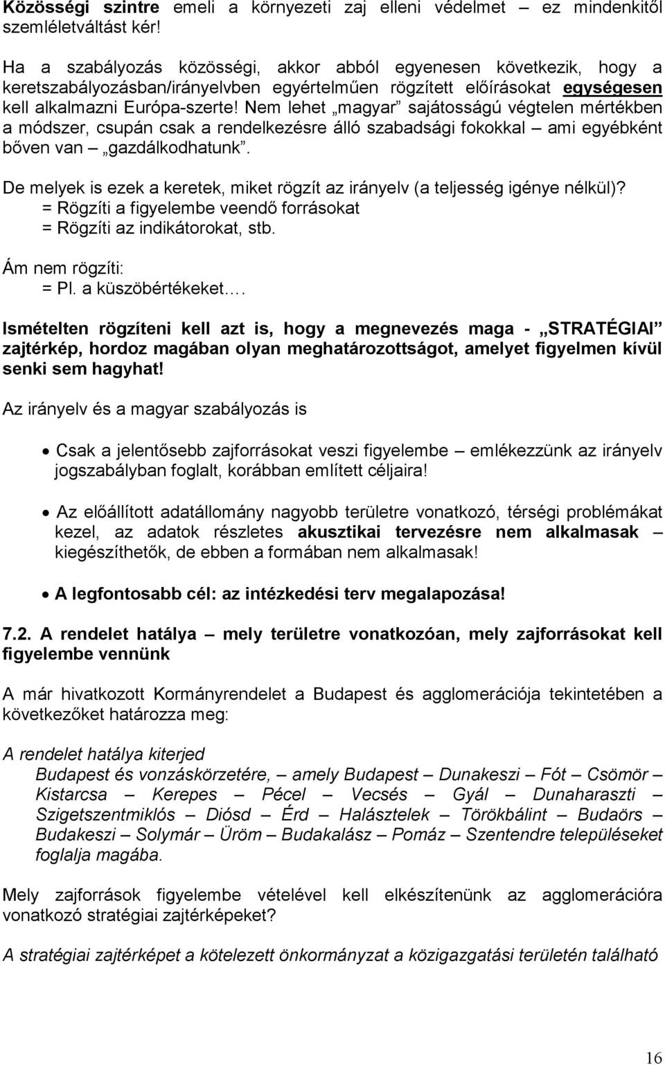 Nem lehet magyar sajátosságú végtelen mértékben a módszer, csupán csak a rendelkezésre álló szabadsági fokokkal ami egyébként bıven van gazdálkodhatunk.