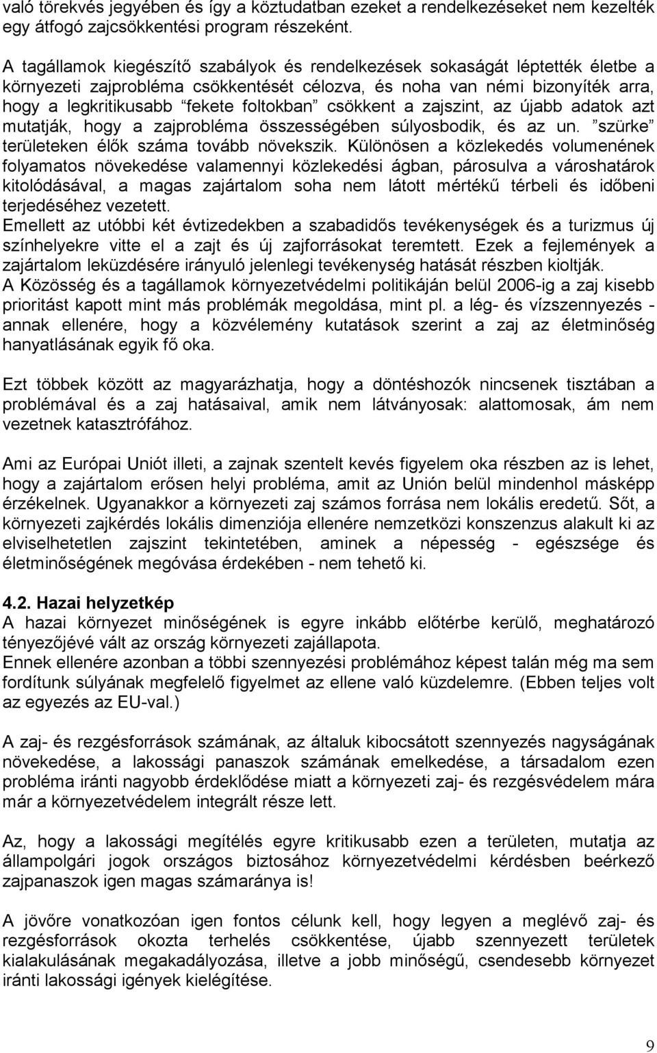 csökkent a zajszint, az újabb adatok azt mutatják, hogy a zajprobléma összességében súlyosbodik, és az un. szürke területeken élık száma tovább növekszik.