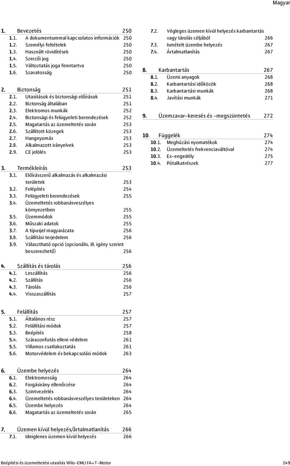 6. Szállított közegek 253 2.7. Hangnyomás 253 2.8. Alkalmazott irányelvek 253 2.9. CE jelölés 253 3. Termékleírás 253 3.1. Előírásszerű alkalmazás és alkalmazási területek 253 3.2. Felépítés 254 3.3. Felügyeleti berendezések 255 3.