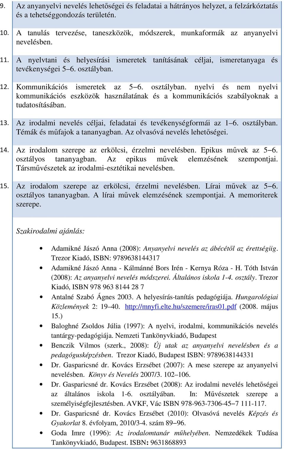 Kommunikációs ismeretek az 5 6. osztályban. nyelvi és nem nyelvi kommunikációs eszközök használatának és a kommunikációs szabályoknak a tudatosításában. 13.