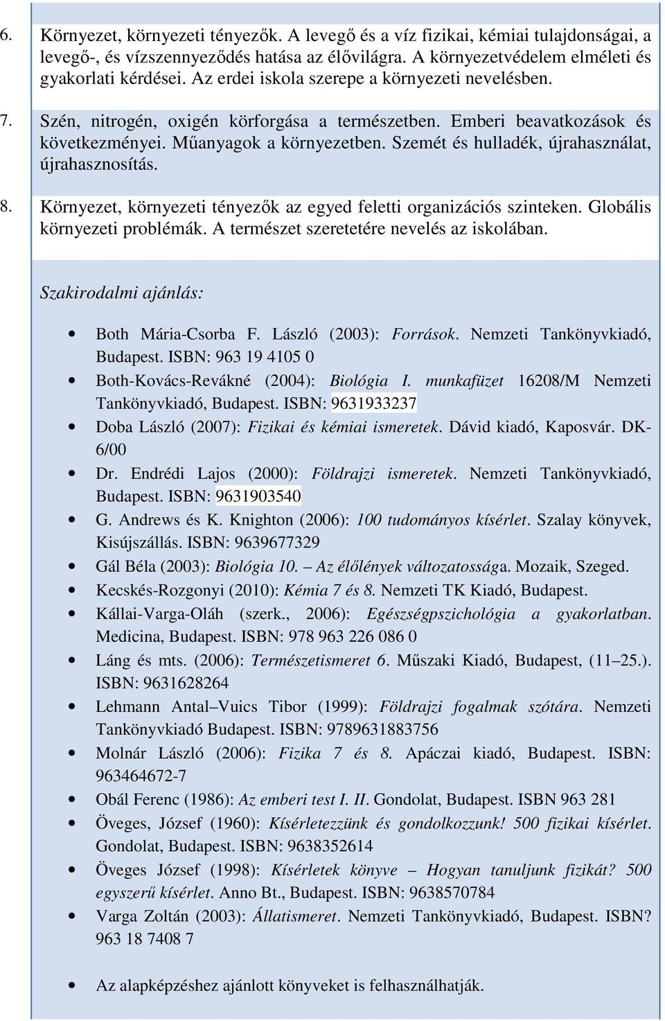 Szemét és hulladék, újrahasználat, újrahasznosítás. 8. Környezet, környezeti tényezők az egyed feletti organizációs szinteken. Globális környezeti problémák.