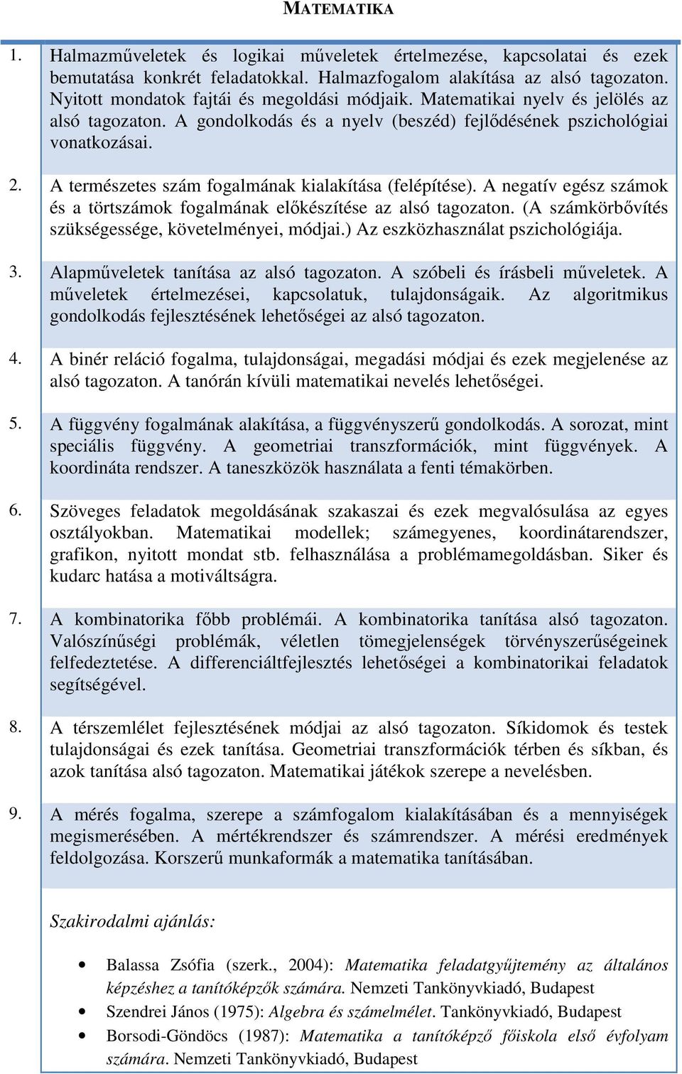 A természetes szám fogalmának kialakítása (felépítése). A negatív egész számok és a törtszámok fogalmának előkészítése az alsó tagozaton. (A számkörbővítés szükségessége, követelményei, módjai.