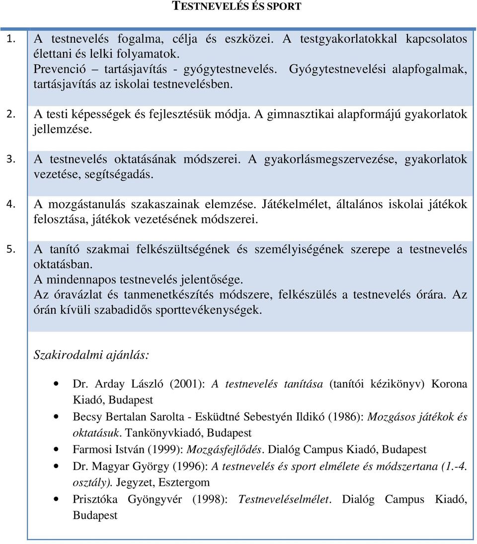 A testnevelés oktatásának módszerei. A gyakorlásmegszervezése, gyakorlatok vezetése, segítségadás. 4. A mozgástanulás szakaszainak elemzése.