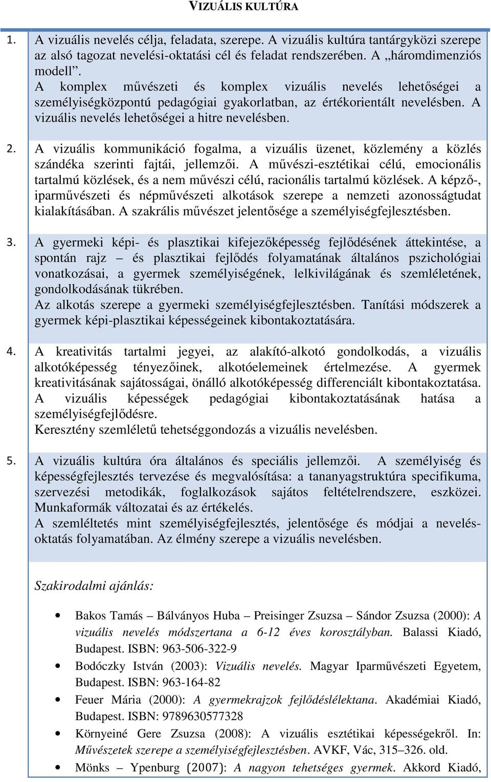 A vizuális kommunikáció fogalma, a vizuális üzenet, közlemény a közlés szándéka szerinti fajtái, jellemzői.