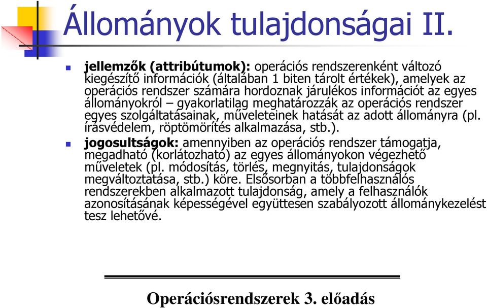 egyes állományokról gyakorlatilag meghatározzák az operációs rendszer egyes szolgáltatásainak, mőveleteinek hatását az adott állományra (pl. írásvédelem, röptömörítés alkalmazása, stb.).