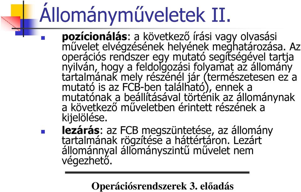 (természetesen ez a mutató is az FCB-ben található), ennek a mutatónak a beállításával történik az állománynak a következı mőveletben