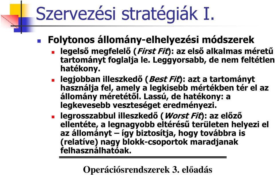 legjobban illeszkedı (Best Fit): azt a tartományt használja fel, amely a legkisebb mértékben tér el az állomány méretétıl.