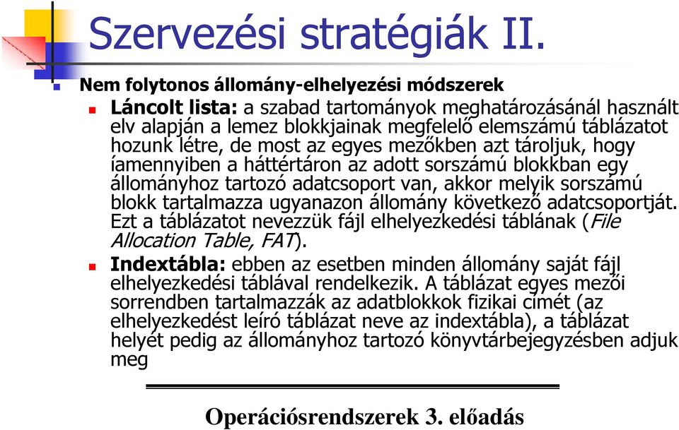 egyes mezıkben azt tároljuk, hogy íamennyiben a háttértáron az adott sorszámú blokkban egy állományhoz tartozó adatcsoport van, akkor melyik sorszámú blokk tartalmazza ugyanazon állomány következı