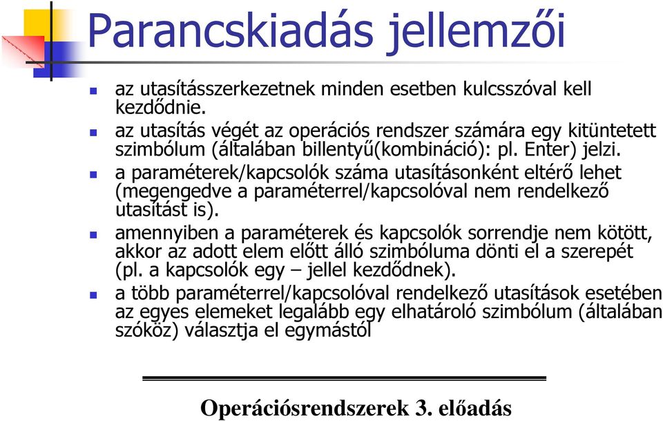 a paraméterek/kapcsolók száma utasításonként eltérı lehet (megengedve a paraméterrel/kapcsolóval nem rendelkezı utasítást is).