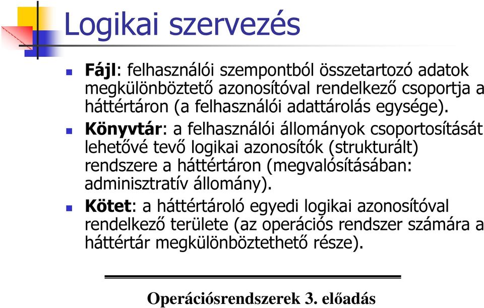 Könyvtár: a felhasználói állományok csoportosítását lehetıvé tevı logikai azonosítók (strukturált) rendszere a