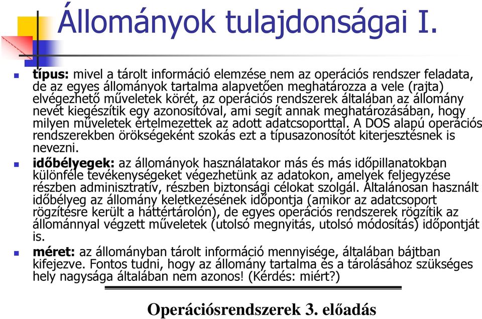 rendszerek általában az állomány nevét kiegészítik egy azonosítóval, ami segít annak meghatározásában, hogy milyen mőveletek értelmezettek az adott adatcsoporttal.