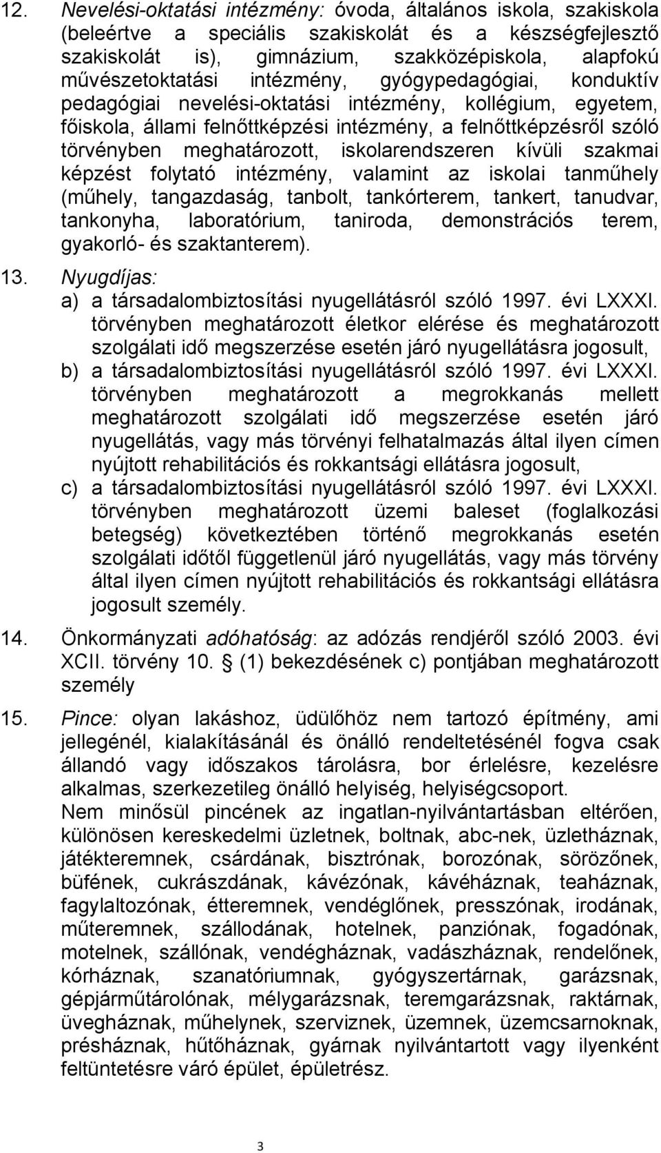 iskolarendszeren kívüli szakmai képzést folytató intézmény, valamint az iskolai tanműhely (műhely, tangazdaság, tanbolt, tankórterem, tankert, tanudvar, tankonyha, laboratórium, taniroda,