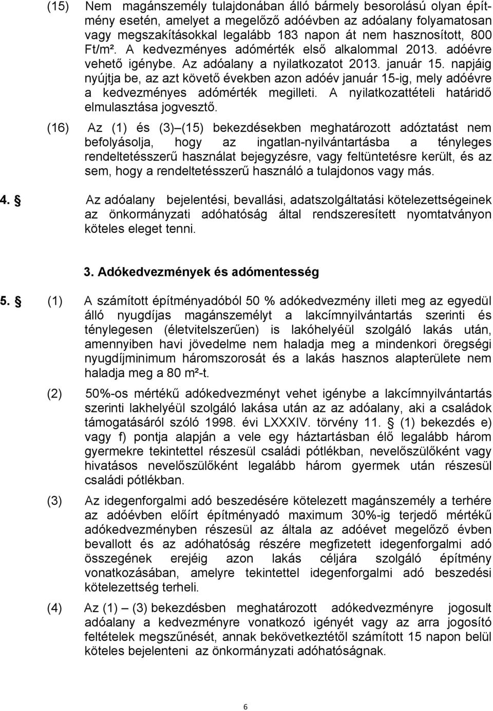 napjáig nyújtja be, az azt követő években azon adóév január 15-ig, mely adóévre a kedvezményes adómérték megilleti. A nyilatkozattételi határidő elmulasztása jogvesztő.