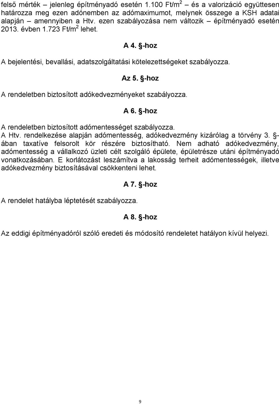 -hoz A rendeletben biztosított adókedvezményeket szabályozza. A 6. -hoz A rendeletben biztosított adómentességet szabályozza. A Htv.