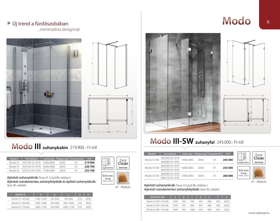 100 jánlott zuhanytálcák: Paros D (Lásd 86. oldalon.) jánlott rozsdamentes zuhanyfolyókák és épített zuhanytálcák: lásd. 90. oldaltól 8/6 mm 01 - Átlátszó Modo III-SW zuhanyfal 245.000.