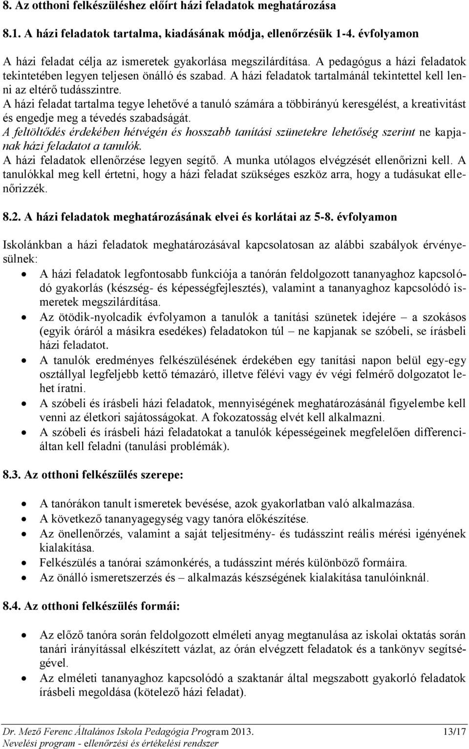 A házi feladatok tartalmánál tekintettel kell lenni az eltérő tudásszintre.