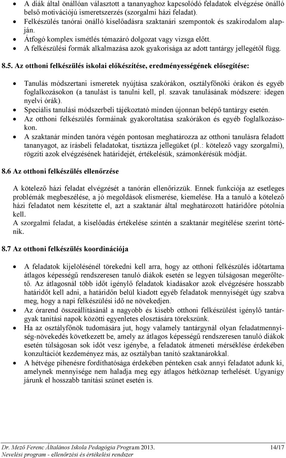 A felkészülési formák alkalmazása azok gyakorisága az adott tantárgy jellegétől függ. 8.5.