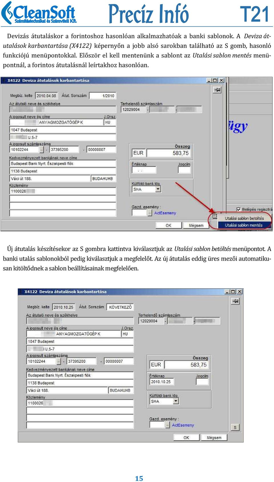 Elo szo r el kell mentenu nk a sablont az Utalási sablon mentés menu pontna l, a forintos a tutala sna l leıŕtakhoz hasonlo an.