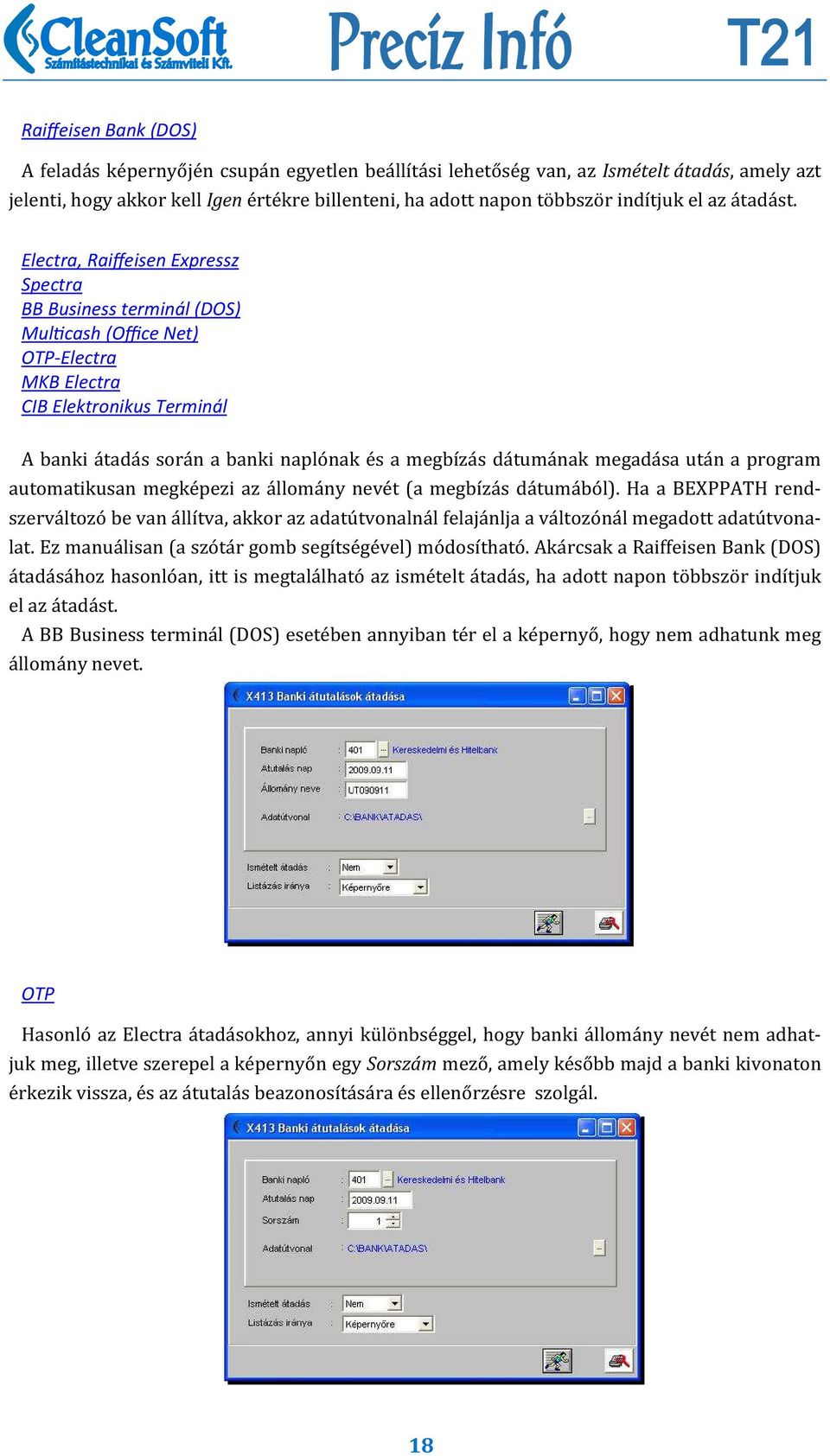 Electra, Raiffeisen Expressz Spectra BB Business terminál (DOS) Mul cash (Office Net) OTP-Electra MKB Electra CIB Elektronikus Terminál A banki a tada s sora n a banki naplo nak e s a megbıźa s da