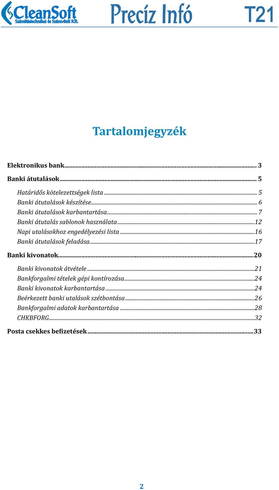 .. 16 Banki átutalások feladása... 17 Banki kivonatok... 20 Banki kivonatok átvétele... 21 Bankforgalmi tételek gépi kontírozása.