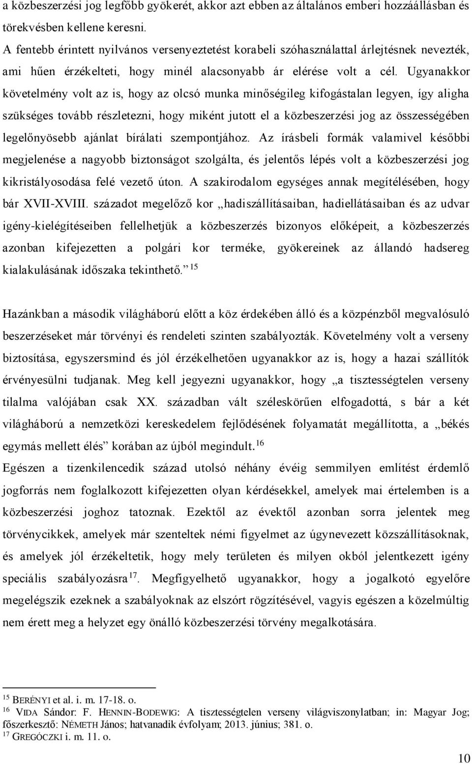 Ugyanakkor követelmény volt az is, hogy az olcsó munka minőségileg kifogástalan legyen, így aligha szükséges tovább részletezni, hogy miként jutott el a közbeszerzési jog az összességében