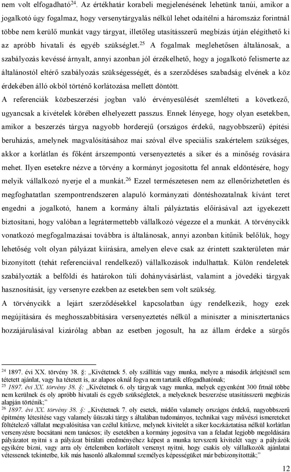 illetőleg utasításszerű megbízás útján elégíthető ki az apróbb hivatali és egyéb szükséglet.