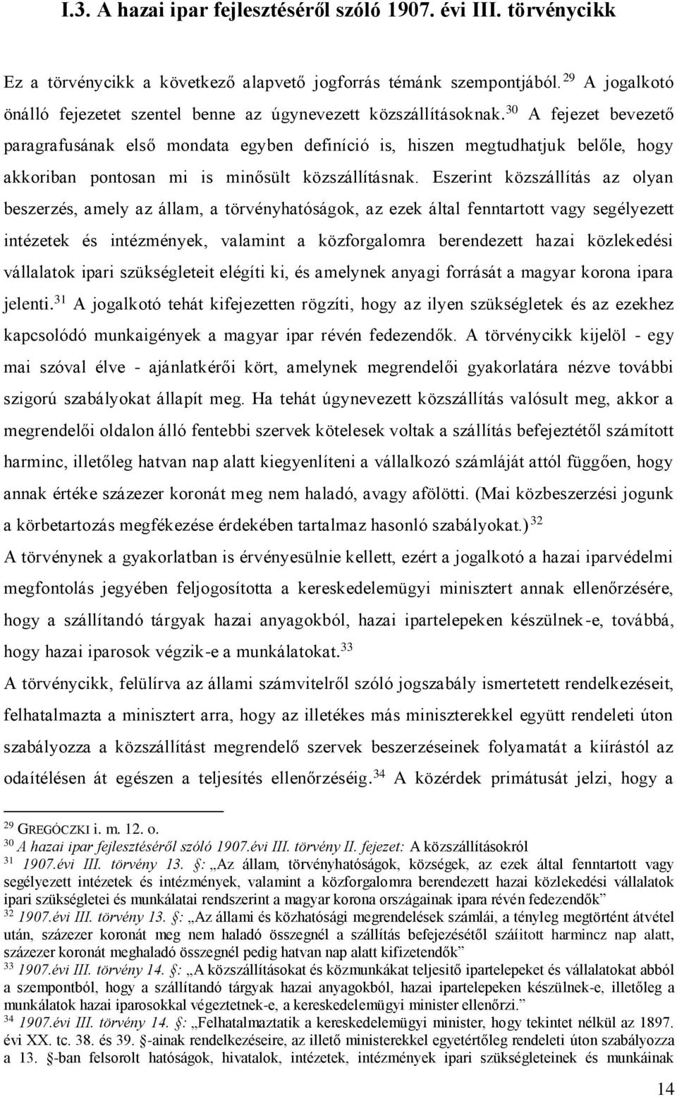 30 A fejezet bevezető paragrafusának első mondata egyben definíció is, hiszen megtudhatjuk belőle, hogy akkoriban pontosan mi is minősült közszállításnak.