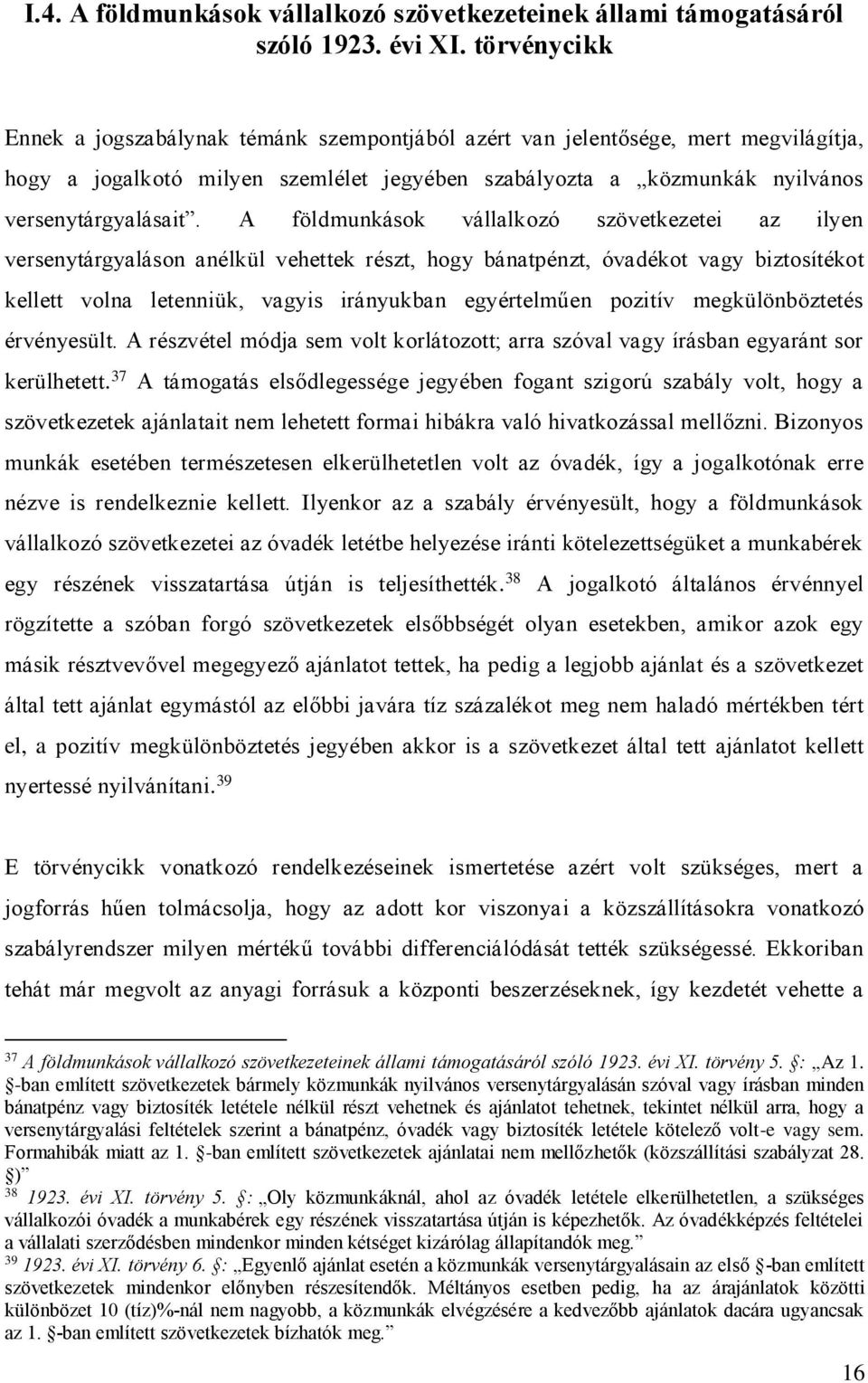 A földmunkások vállalkozó szövetkezetei az ilyen versenytárgyaláson anélkül vehettek részt, hogy bánatpénzt, óvadékot vagy biztosítékot kellett volna letenniük, vagyis irányukban egyértelműen pozitív