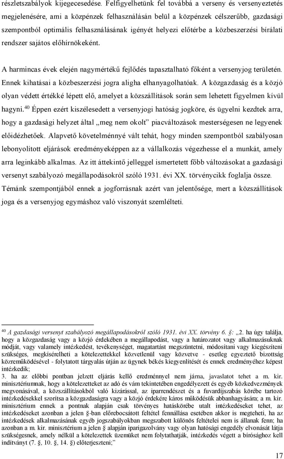 előtérbe a közbeszerzési bírálati rendszer sajátos előhírnökeként. A harmincas évek elején nagymértékű fejlődés tapasztalható főként a versenyjog területén.