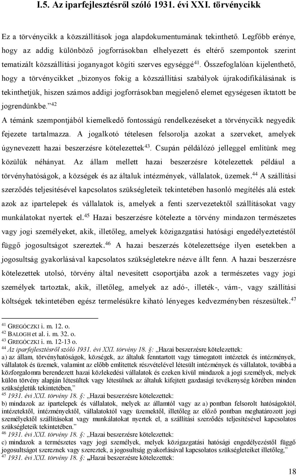 Összefoglalóan kijelenthető, hogy a törvénycikket bizonyos fokig a közszállítási szabályok újrakodifikálásának is tekinthetjük, hiszen számos addigi jogforrásokban megjelenő elemet egységesen