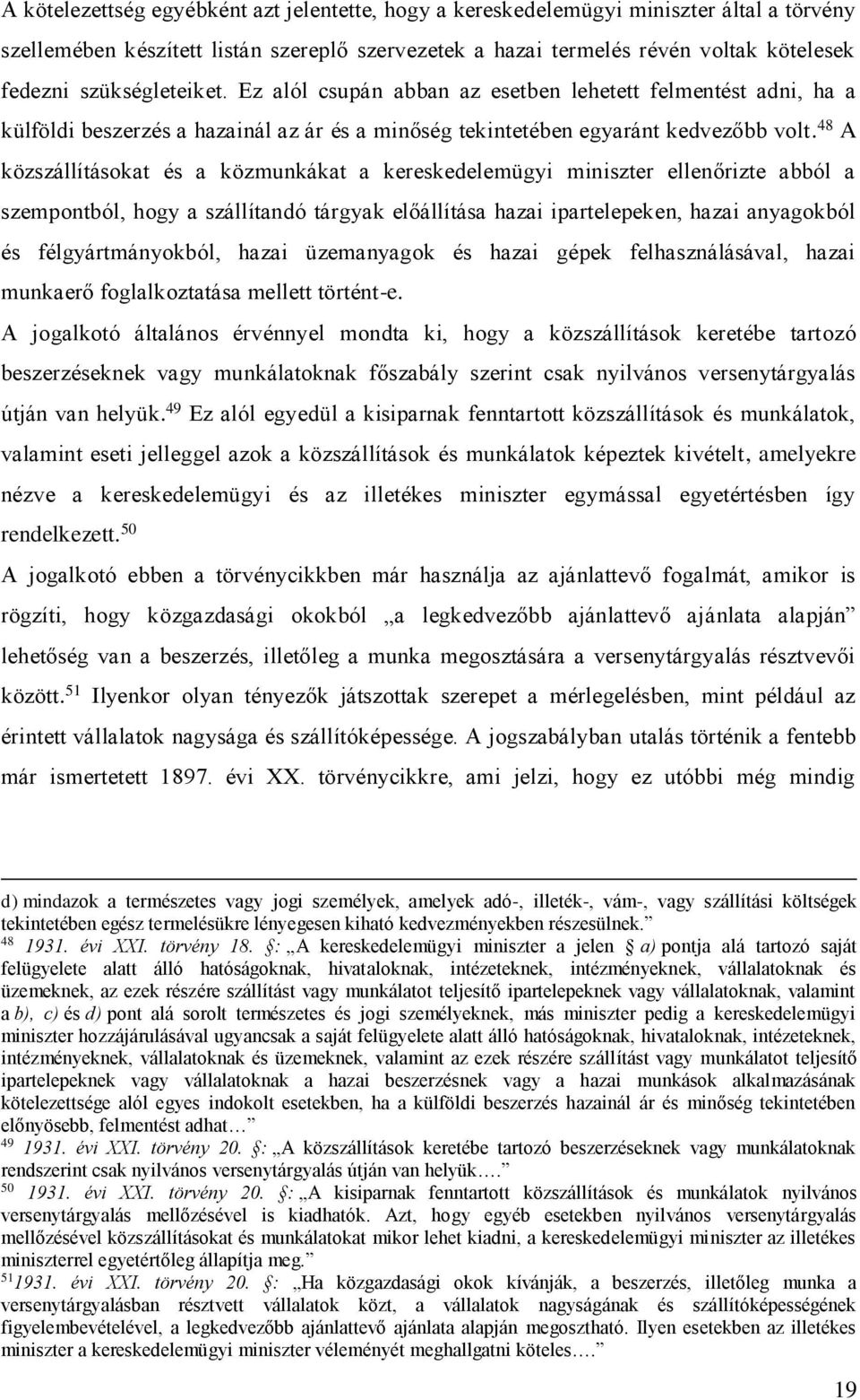 48 A közszállításokat és a közmunkákat a kereskedelemügyi miniszter ellenőrizte abból a szempontból, hogy a szállítandó tárgyak előállítása hazai ipartelepeken, hazai anyagokból és félgyártmányokból,