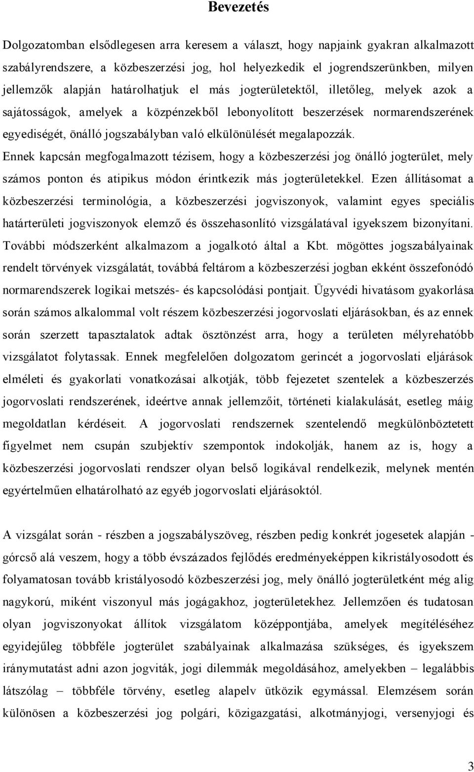 megalapozzák. Ennek kapcsán megfogalmazott tézisem, hogy a közbeszerzési jog önálló jogterület, mely számos ponton és atipikus módon érintkezik más jogterületekkel.