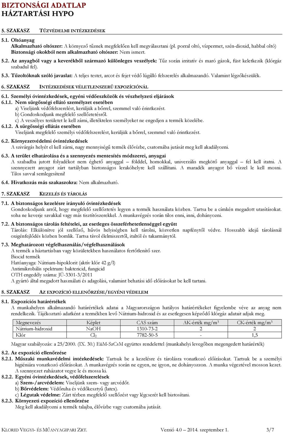 Az anyagból vagy a keverékből származó különleges veszélyek: Tűz során irritatív és maró gázok, füst keletkezik (klórgáz szabadul fel). 5.3.