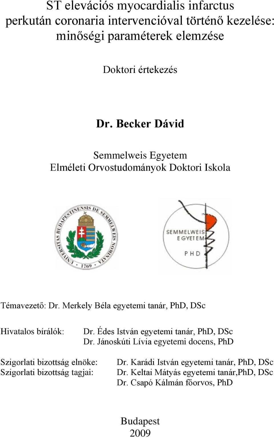 Merkely Béla egyetemi tanár, PhD, DSc Hivatalos bírálók: Dr. Édes István egyetemi tanár, PhD, DSc Dr.