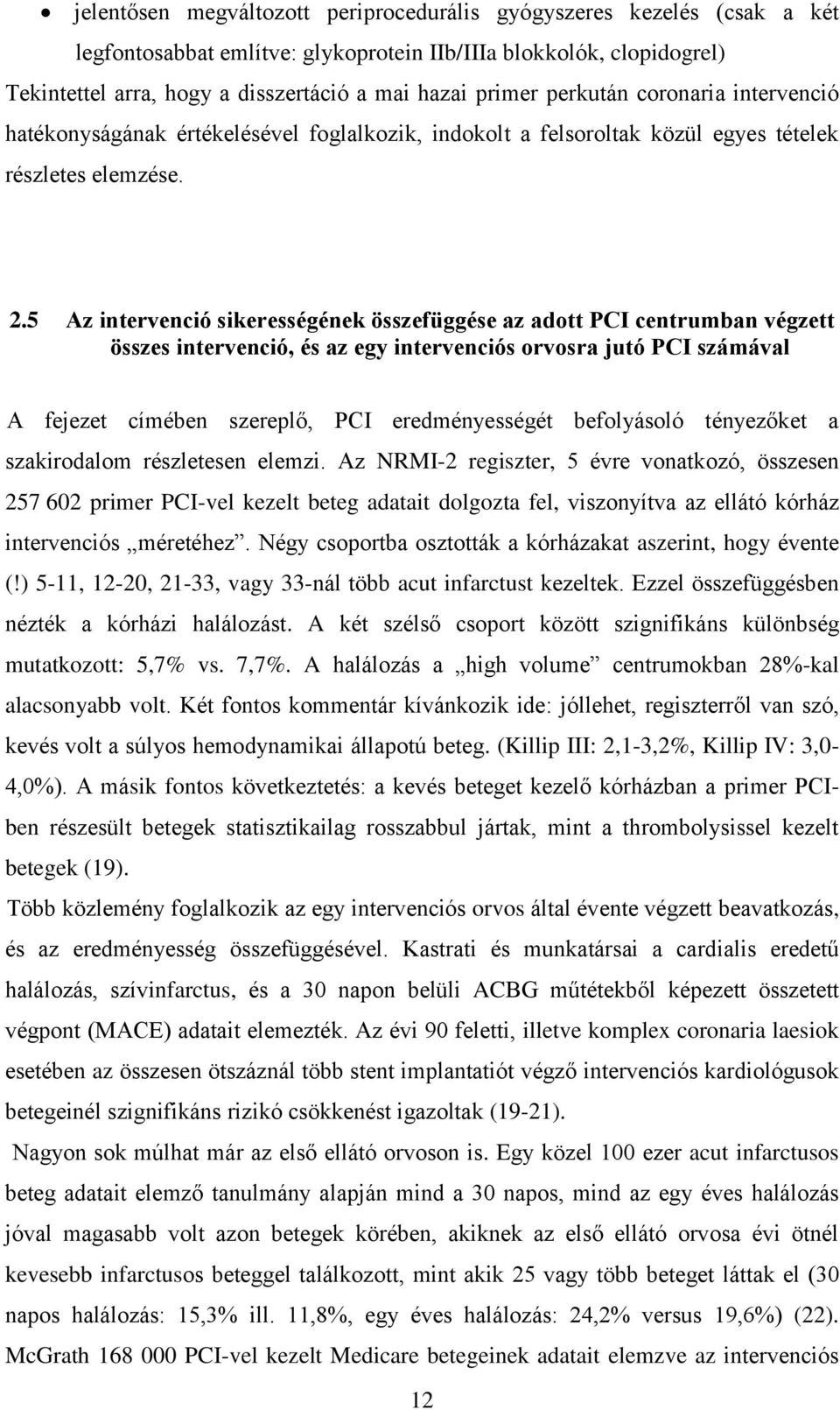 5 Az intervenció sikerességének összefüggése az adott PCI centrumban végzett összes intervenció, és az egy intervenciós orvosra jutó PCI számával A fejezet címében szereplő, PCI eredményességét