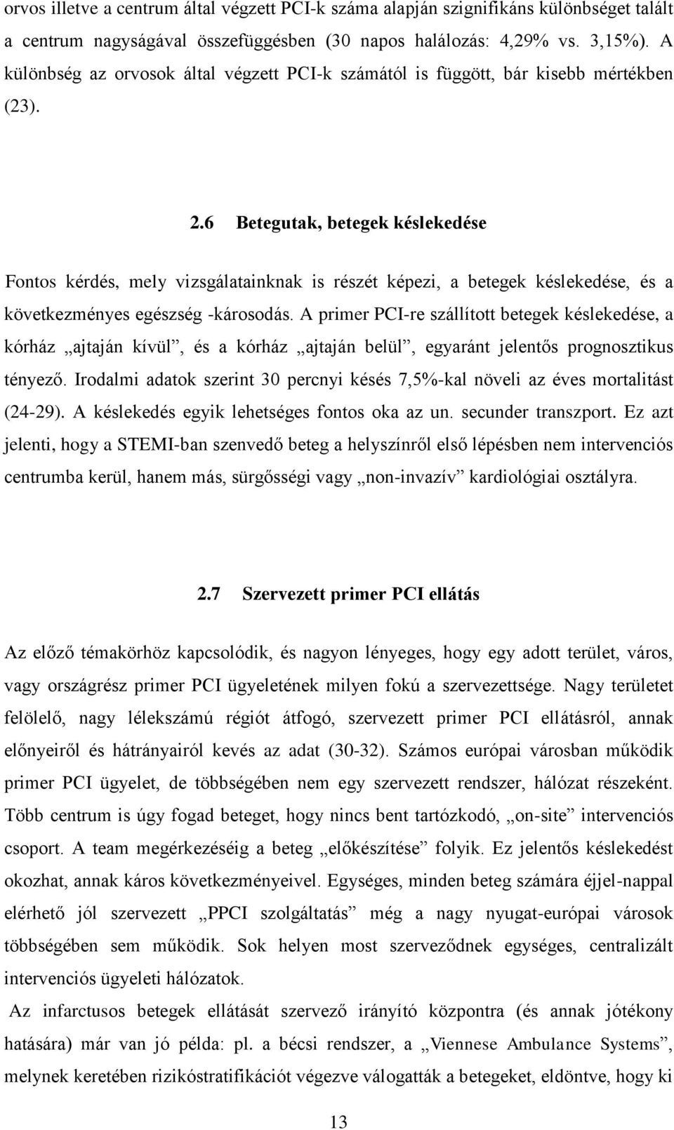 6 Betegutak, betegek késlekedése Fontos kérdés, mely vizsgálatainknak is részét képezi, a betegek késlekedése, és a következményes egészség -károsodás.