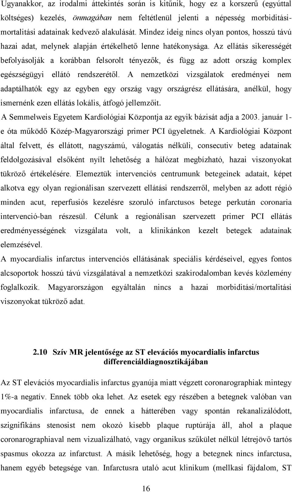 Az ellátás sikerességét befolyásolják a korábban felsorolt tényezők, és függ az adott ország komplex egészségügyi ellátó rendszerétől.