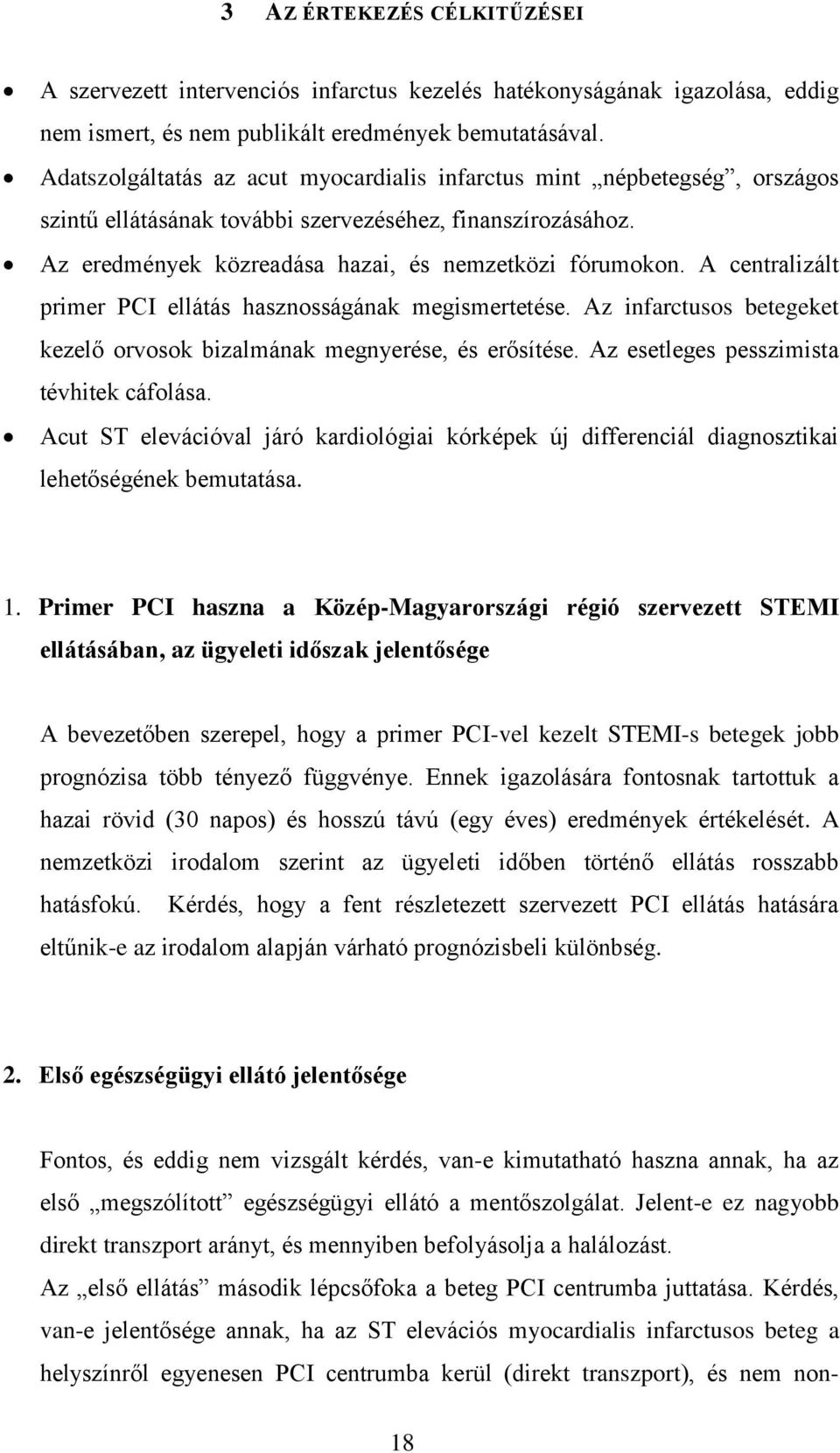 A centralizált primer PCI ellátás hasznosságának megismertetése. Az infarctusos betegeket kezelő orvosok bizalmának megnyerése, és erősítése. Az esetleges pesszimista tévhitek cáfolása.