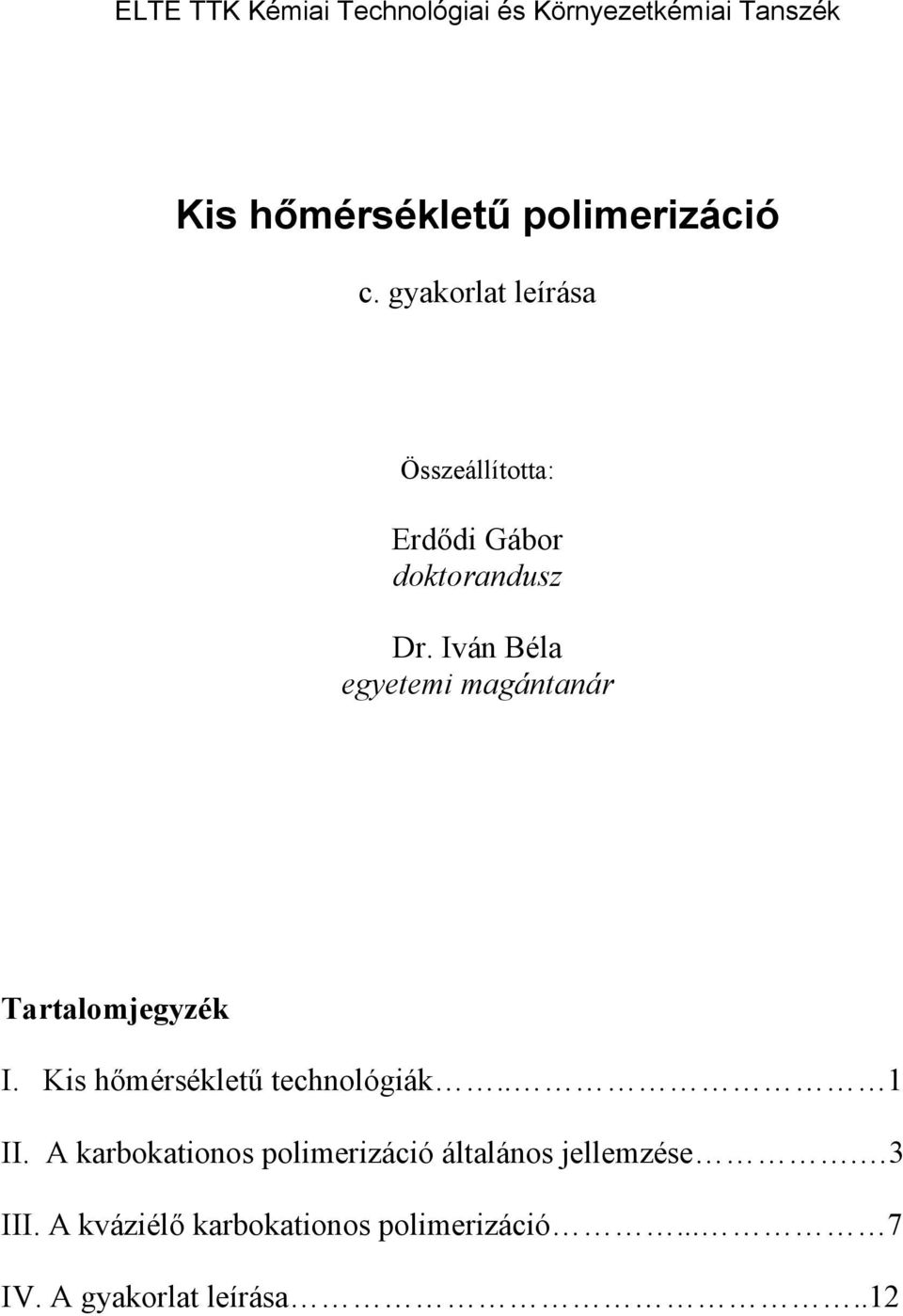 Iván Béla egyetemi magántanár Tartalomjegyzék I. Kis hőmérsékletű technológiák.. 1 II.