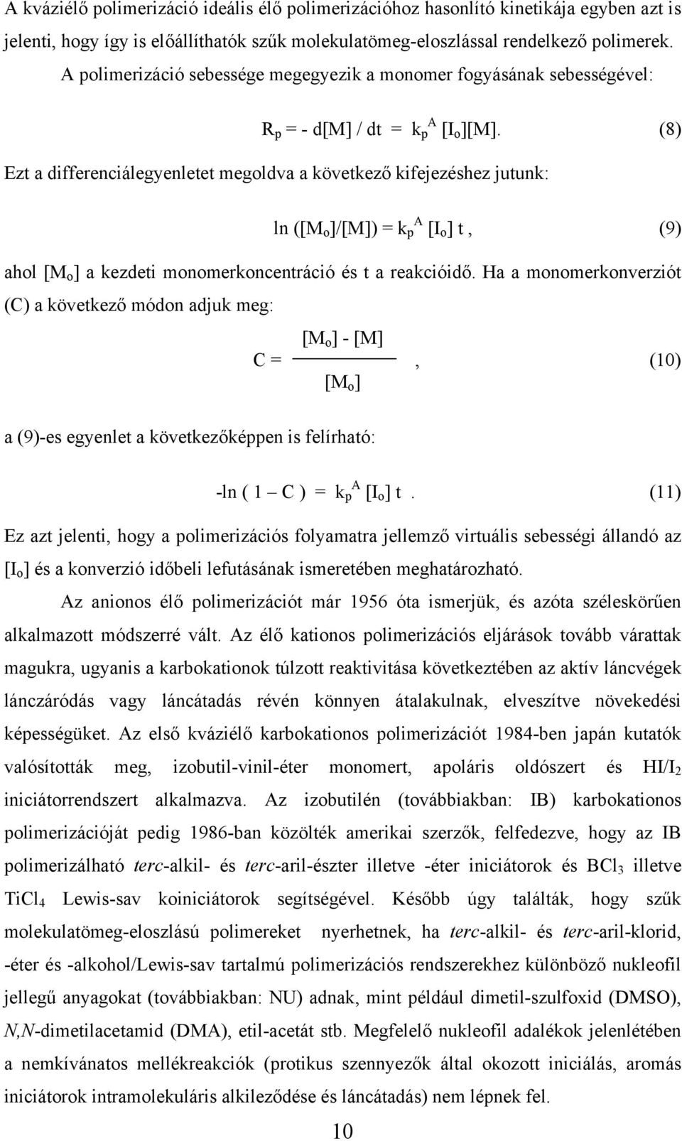 (8) Ezt a differenciálegyenletet megoldva a következő kifejezéshez jutunk: ln ([M o ]/[M]) = k p A [I o ] t, (9) ahol [M o ] a kezdeti monomerkoncentráció és t a reakcióidő.