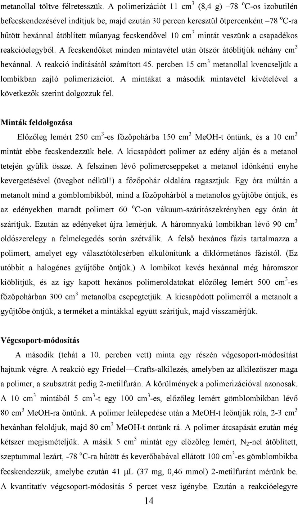 mintát veszünk a csapadékos reakcióelegyből. A fecskendőket minden mintavétel után ötször átöblítjük néhány cm 3 hexánnal. A reakció indításától számított 45.