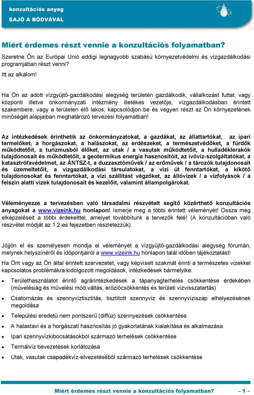 vagy a területen élő lakos, kapcsolódjon be és vegyen részt az Ön környezetének minőségét alapjaiban meghatározó tervezési folyamatban!