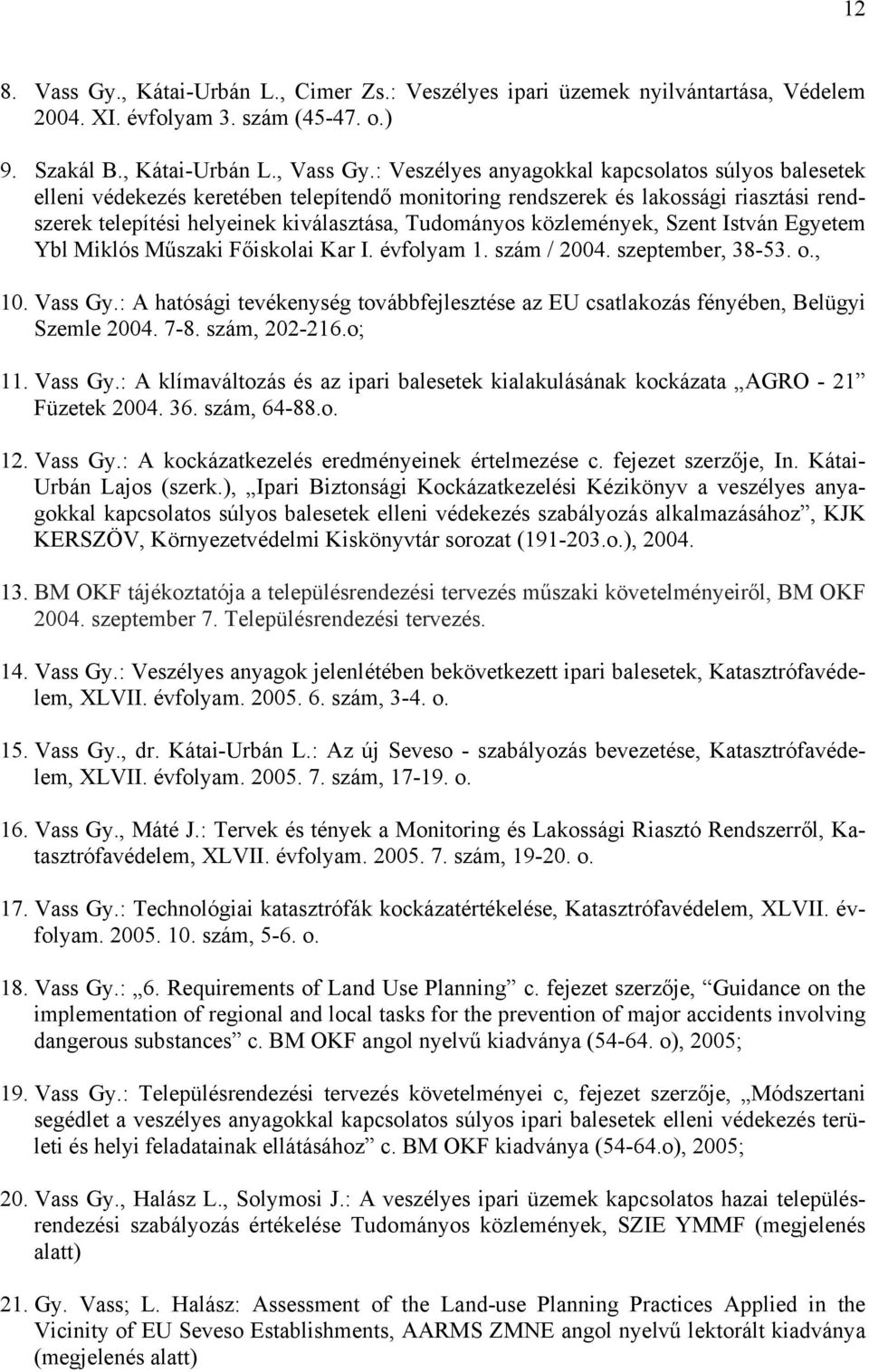 közlemények, Szent István Egyetem Ybl Miklós Műszaki Főiskolai Kar I. évfolyam 1. szám / 2004. szeptember, 38-53. o., 10. Vass Gy.