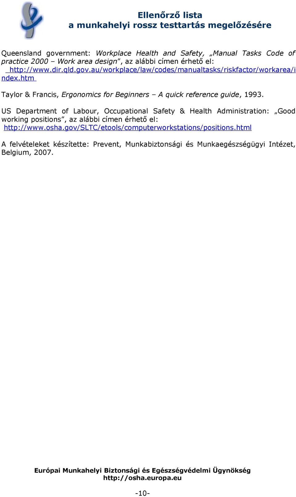 US Department of Labour, Occupational Safety & Health Administration: Good working positions, az alábbi címen érhető el: http://www.osha.