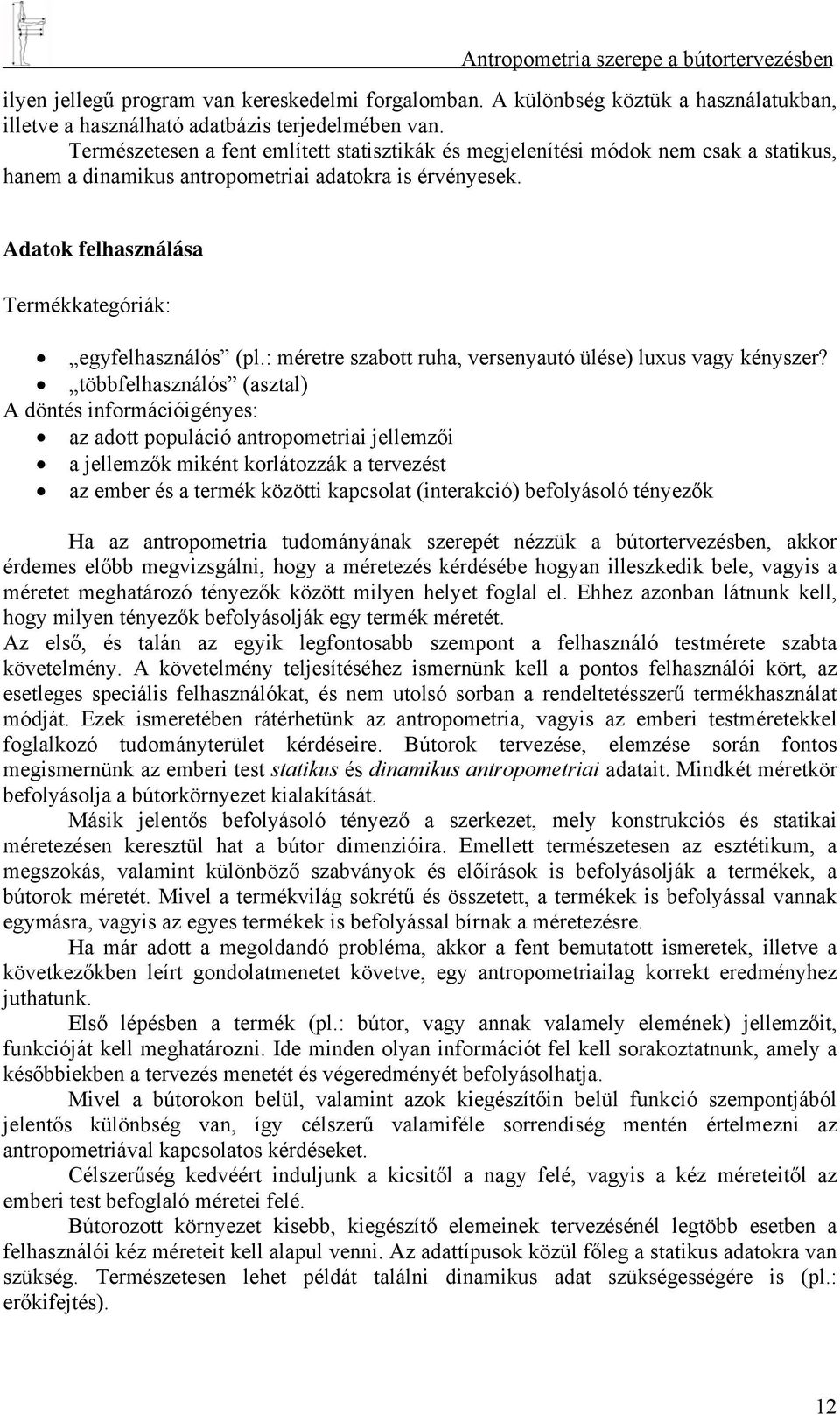 Adatok felhasználása Termékkategóriák: egyfelhasználós (pl.: méretre szabott ruha, versenyautó ülése) luxus vagy kényszer?