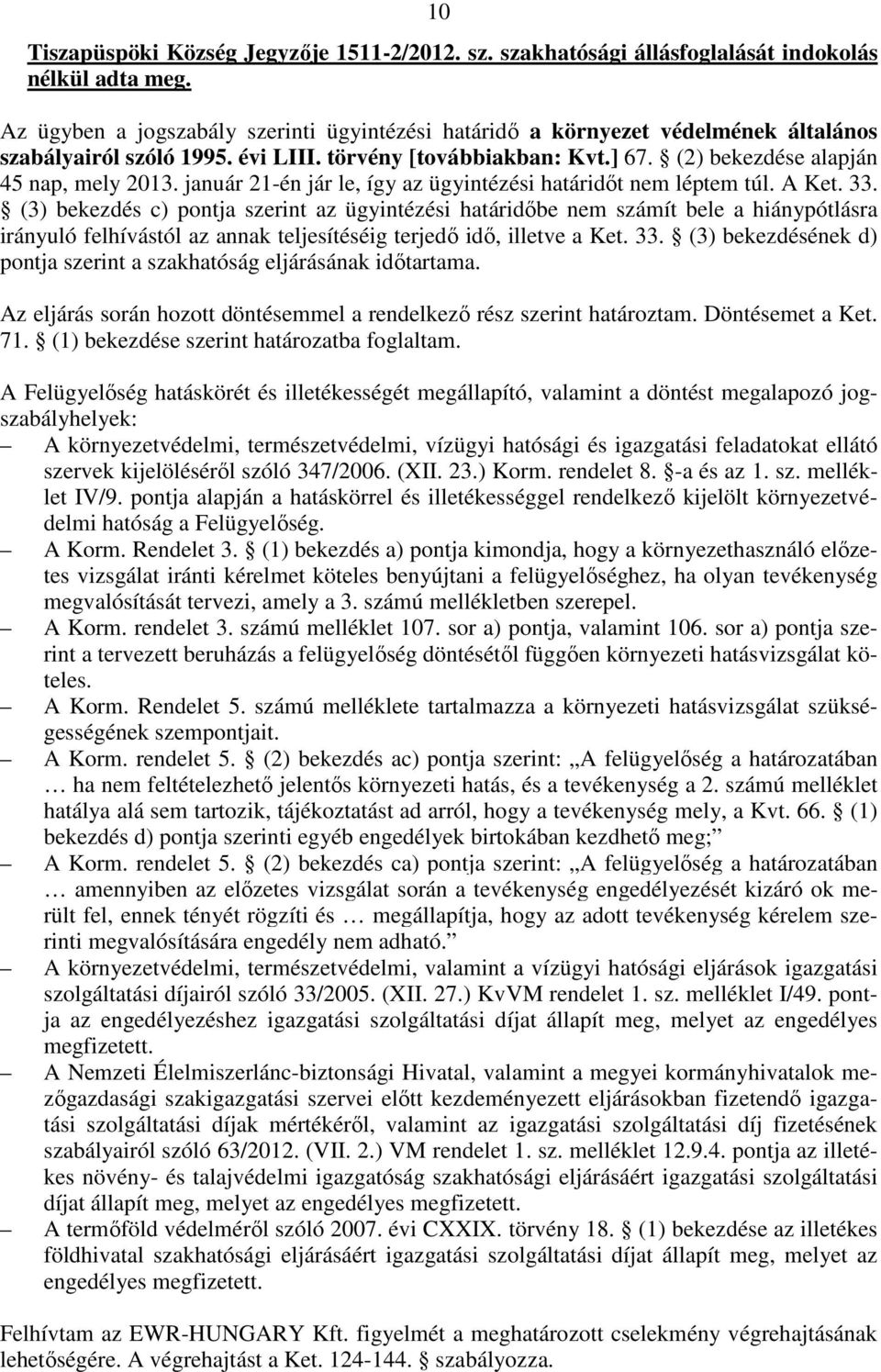 január 21-én jár le, így az ügyintézési határidőt nem léptem túl. A Ket. 33.