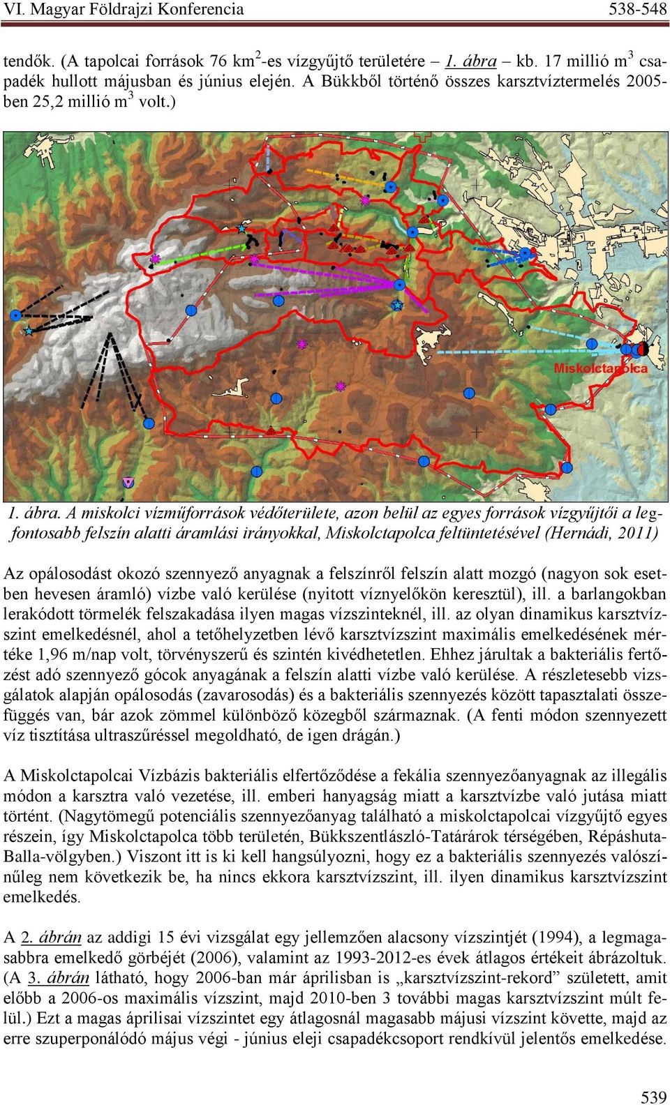 A miskolci vízműforrások védőterülete, azon belül az egyes források vízgyűjtői a legfontosabb felszín alatti áramlási irányokkal, Miskolctapolca feltüntetésével (Hernádi, 2011) Az opálosodást okozó