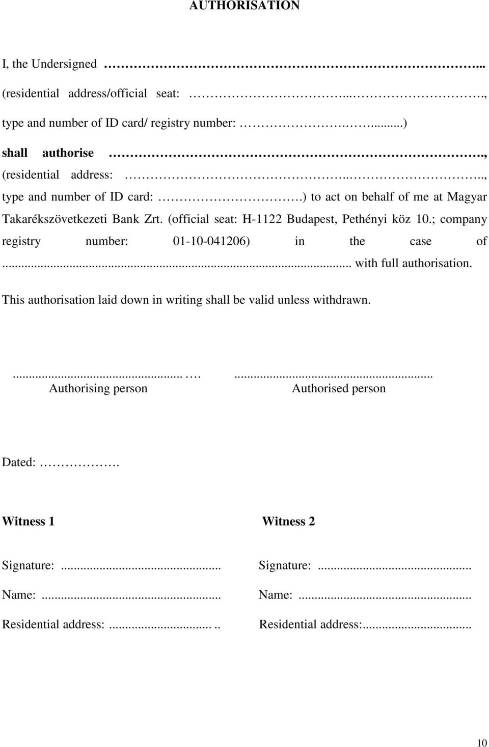 (official seat: H-1122 Budapest, Pethényi köz 10.; company registry number: 01-10-041206) in the case of... with full authorisation.