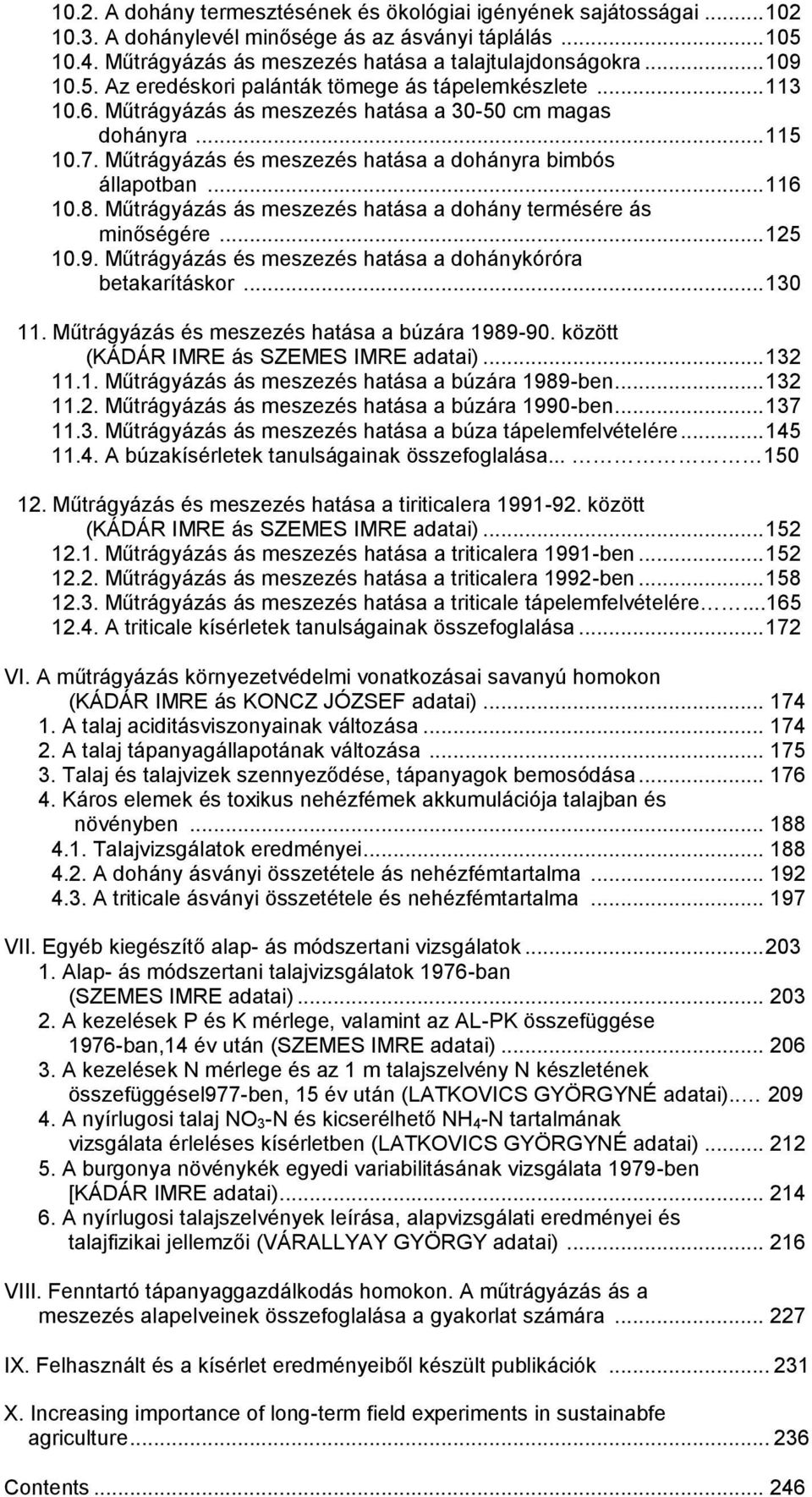 .. 116 10.8. Műtrágyázás ás meszezés hatása a dohány termésére ás minőségére... 125 10.9. Műtrágyázás és meszezés hatása a dohánykóróra betakarításkor... 130 11.